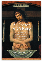 A Doctor at Calvary: The Passion of Our Lord Jesus Christ as Described by a Surgeon